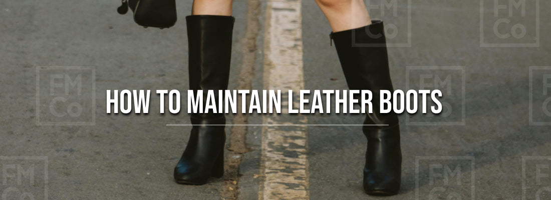 How to Maintain Leather Boots?
